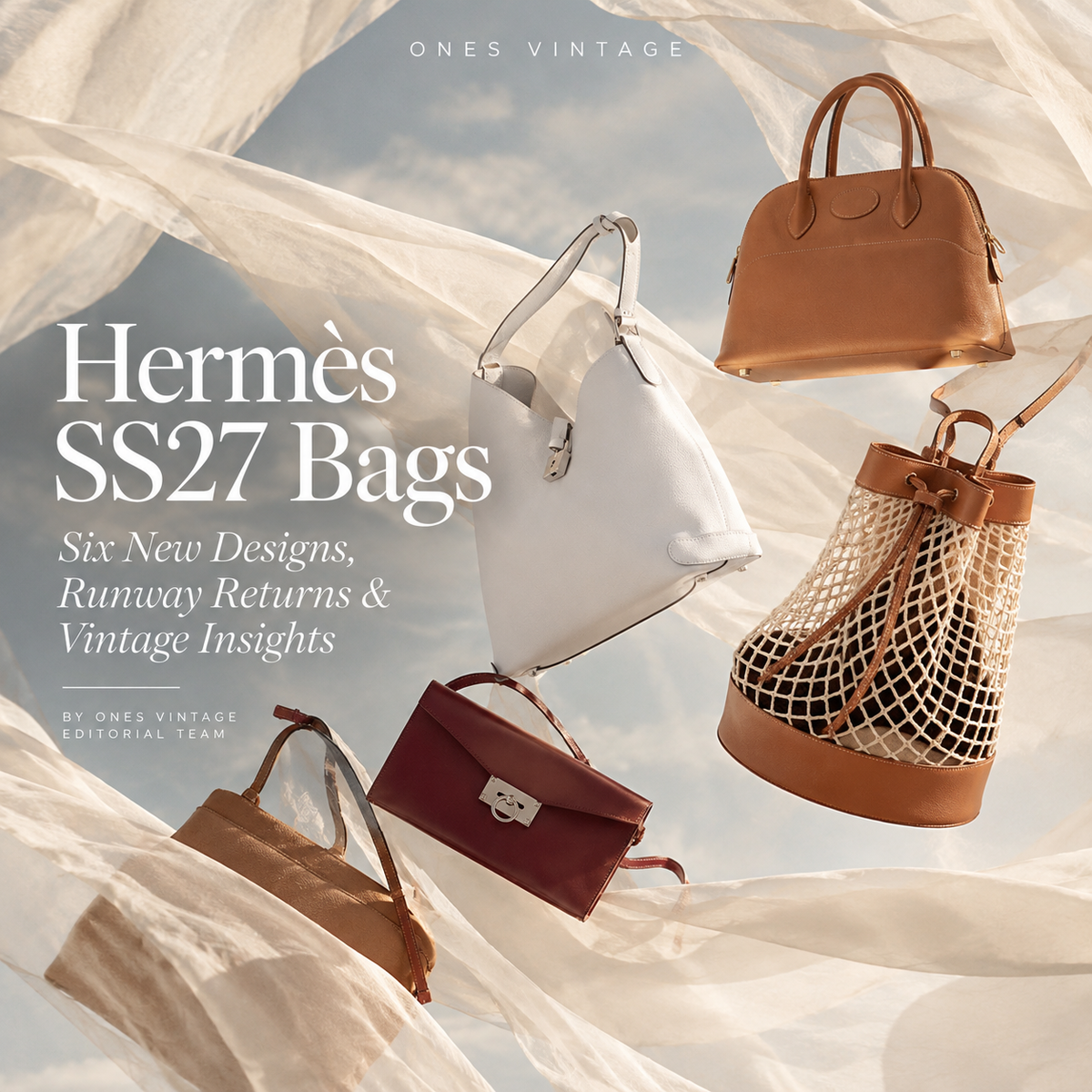 Hermès SS27 Bags: Six New Designs, Runway Returns & Vintage Insights
